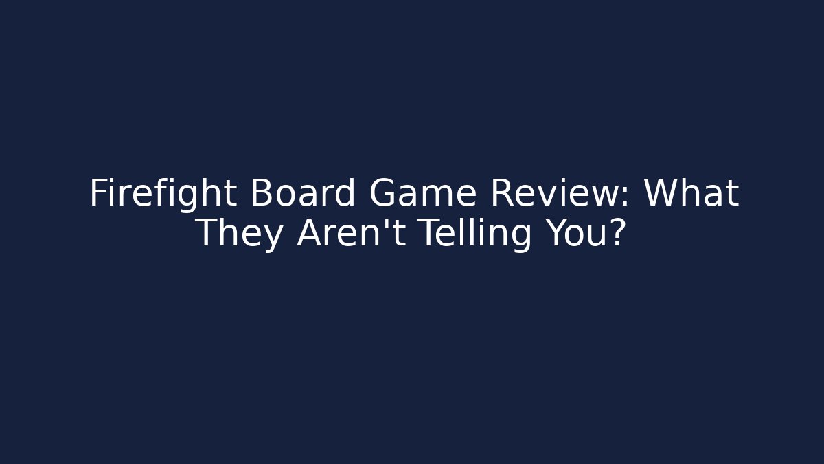 Firefight Board Game Review: What They Aren't Telling You?