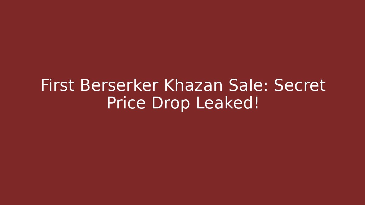 First Berserker Khazan Sale: Secret Price Drop Leaked!