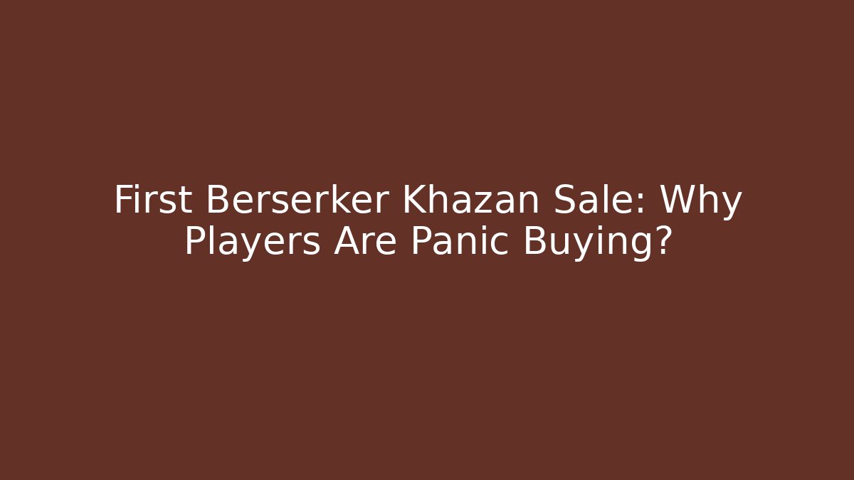 First Berserker Khazan Sale: Why Players Are Panic Buying?