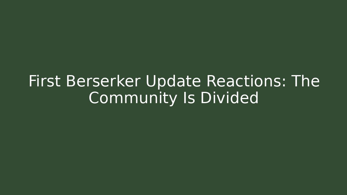 First Berserker Update Reactions: The Community Is Divided