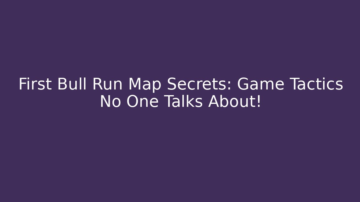 First Bull Run Map Secrets: Game Tactics No One Talks About! - Critter Realm