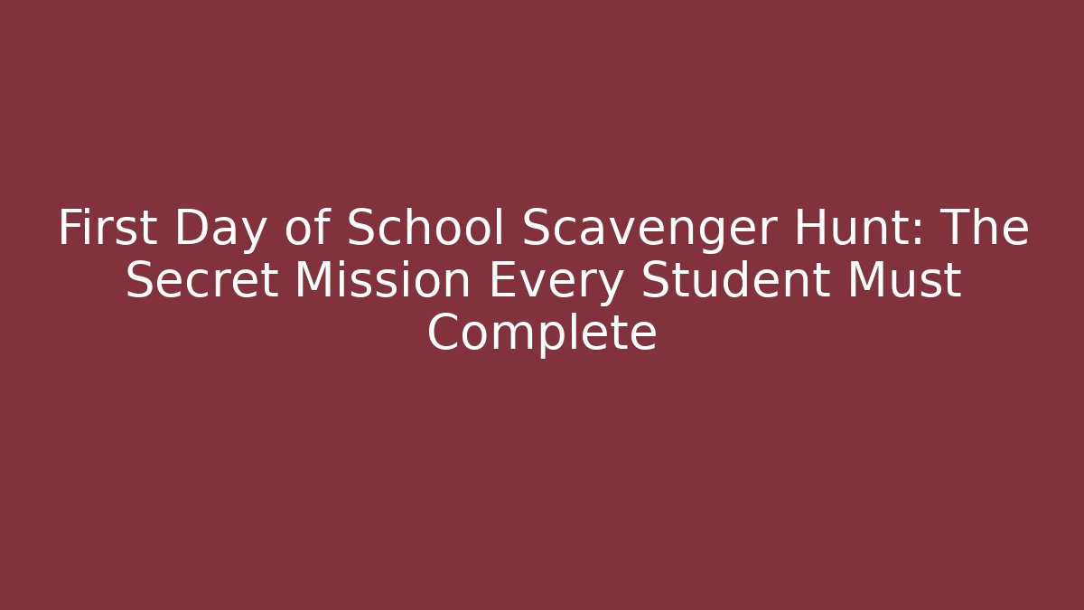 First Day of School Scavenger Hunt: The Secret Mission Every Student Must Complete