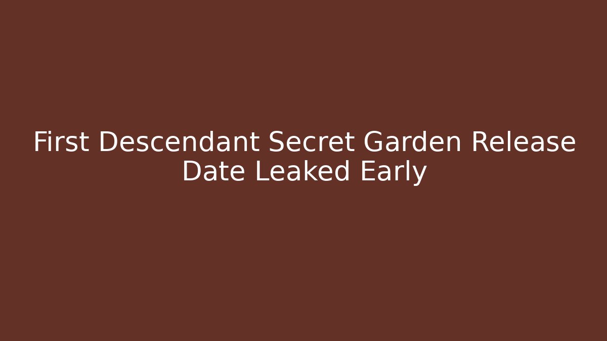 First Descendant Secret Garden Release Date Leaked Early