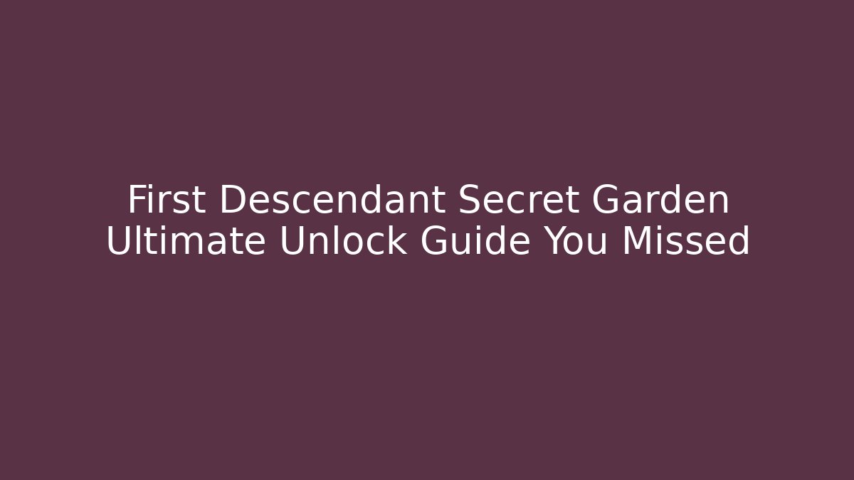 First Descendant Secret Garden Ultimate Unlock Guide You Missed - Critter Realm