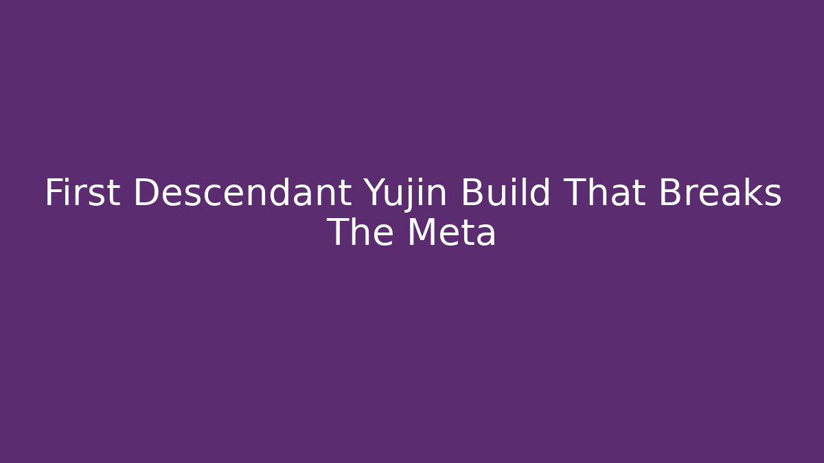First Descendant Yujin Build That Breaks The Meta - Critter Realm