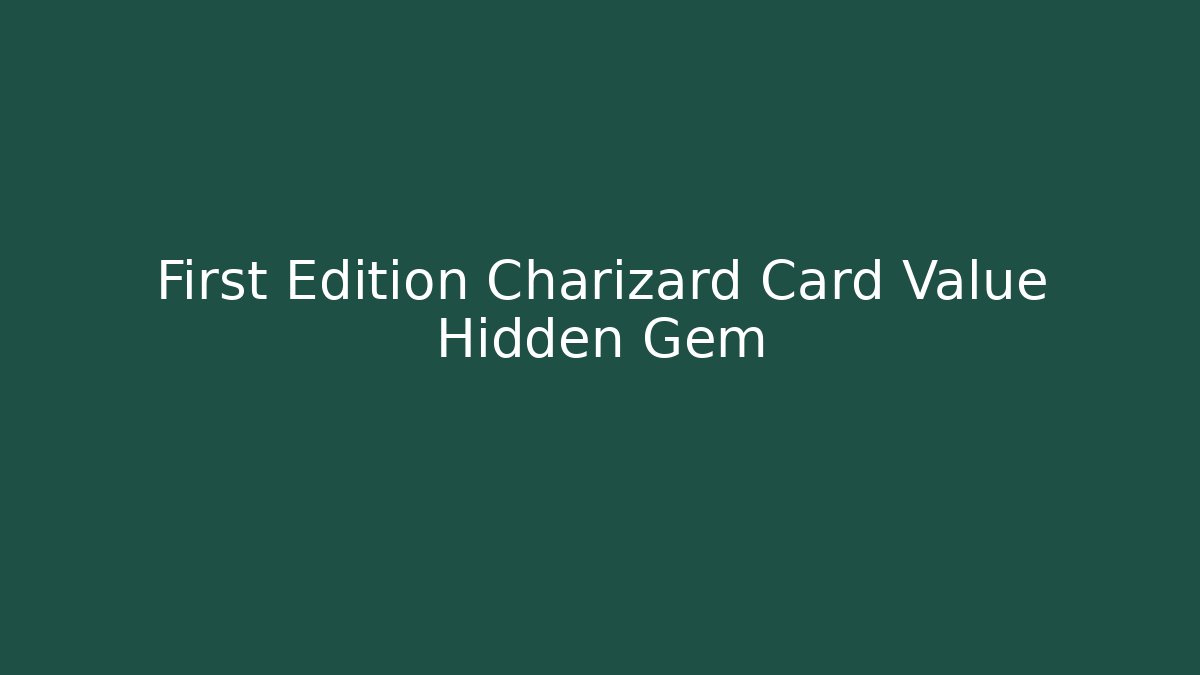 First Edition Charizard Card Value Hidden Gem - Critter Realm