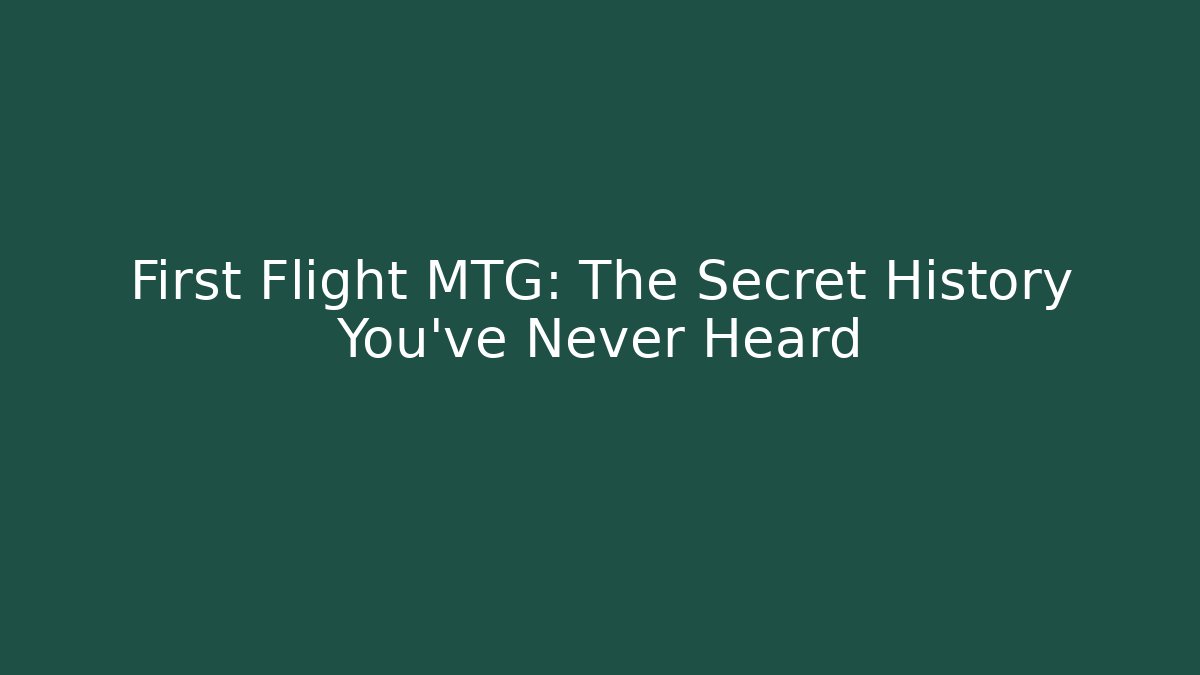 First Flight MTG: The Secret History You've Never Heard