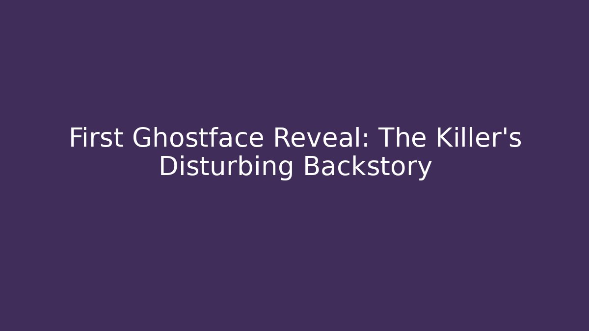 First Ghostface Reveal: The Killer's Disturbing Backstory