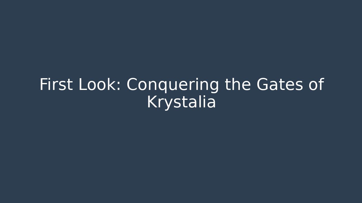 First Look: Conquering the Gates of Krystalia