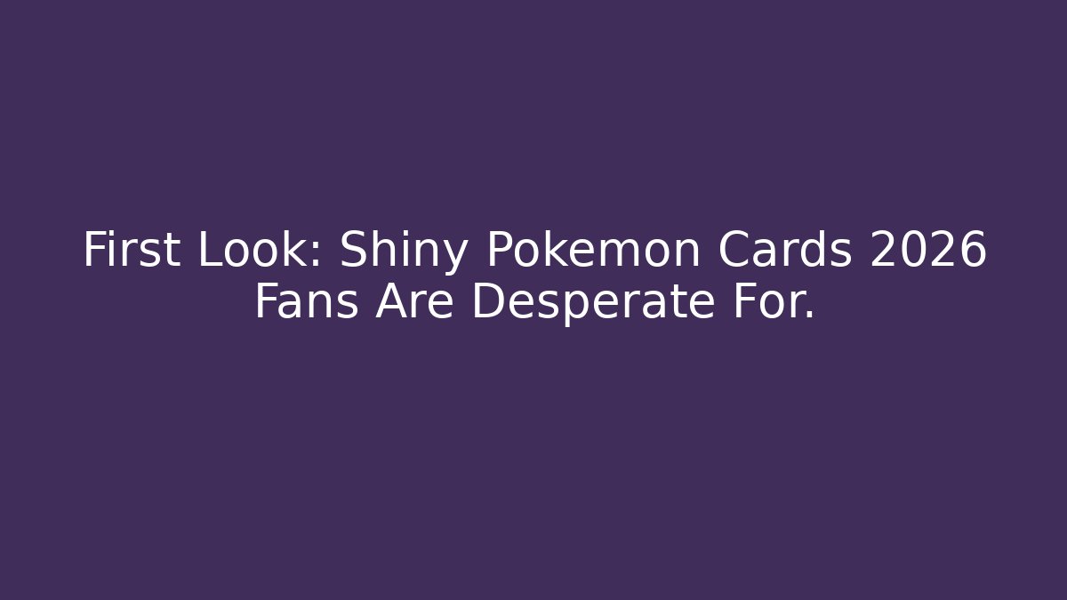 First Look: Shiny Pokémon Cards 2026 Fans Are Desperate For. - Critter Realm