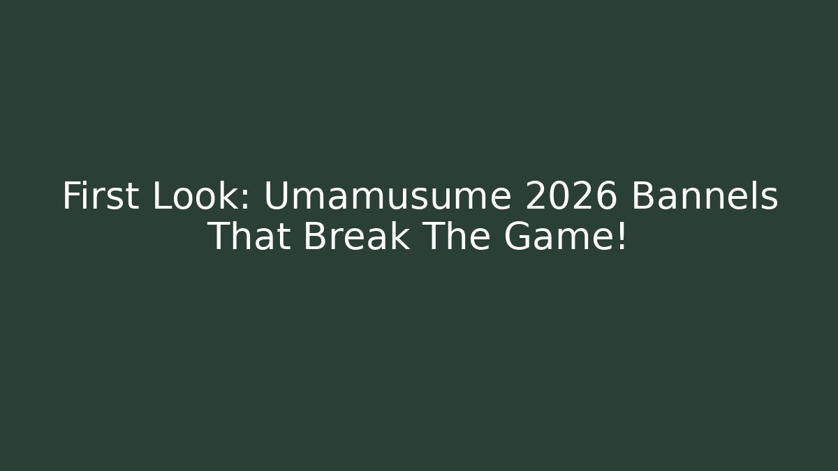 First Look: Umamusume 2026 Bannels That Break The Game! - Critter Realm