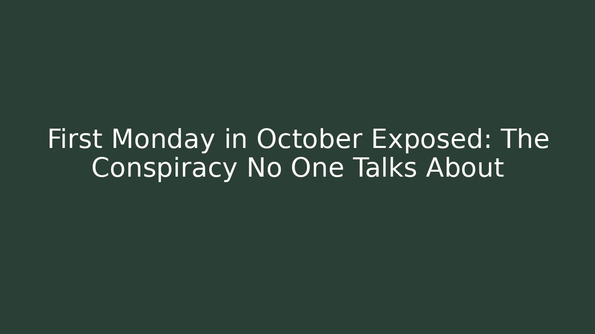 First Monday in October Exposed: The Conspiracy No One Talks About