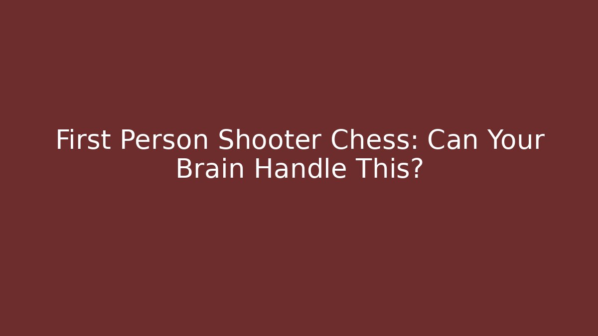 First Person Shooter Chess: Can Your Brain Handle This? - Critter Realm