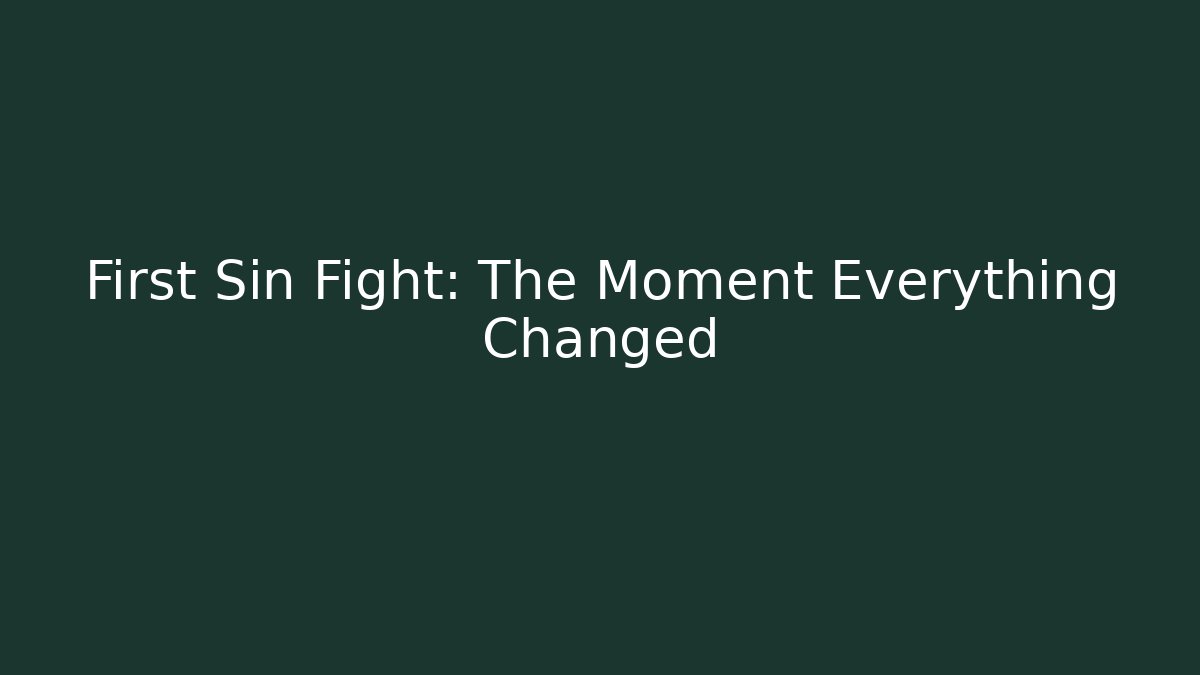First Sin Fight: The Moment Everything Changed