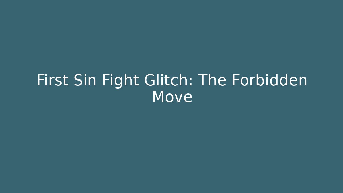 First Sin Fight Glitch: The Forbidden Move