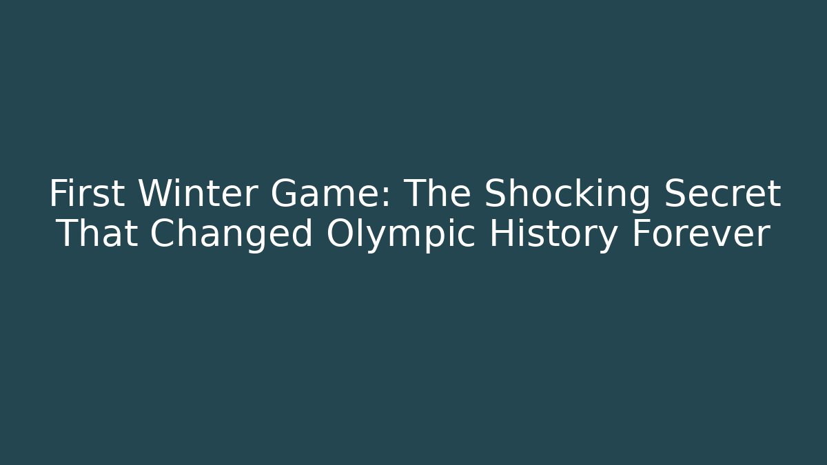 First Winter Game: The Shocking Secret That Changed Olympic History Forever
