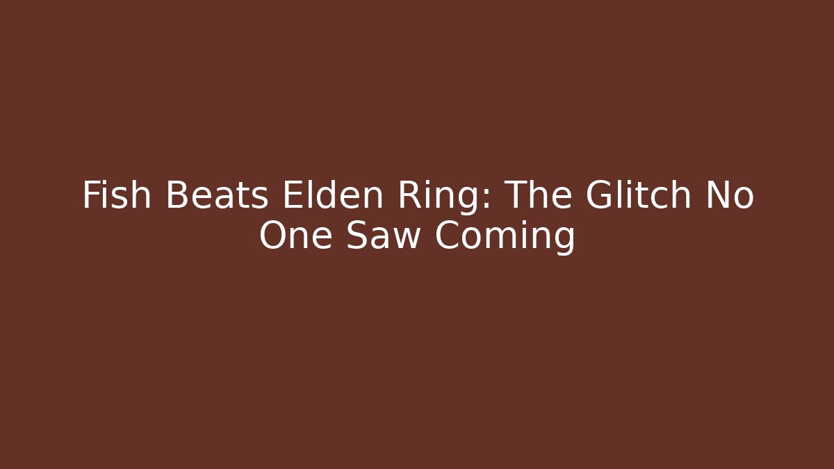 Fish Beats Elden Ring: The Glitch No One Saw Coming