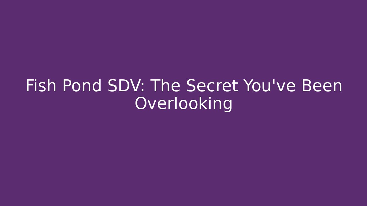 Fish Pond SDV: The Secret You've Been Overlooking