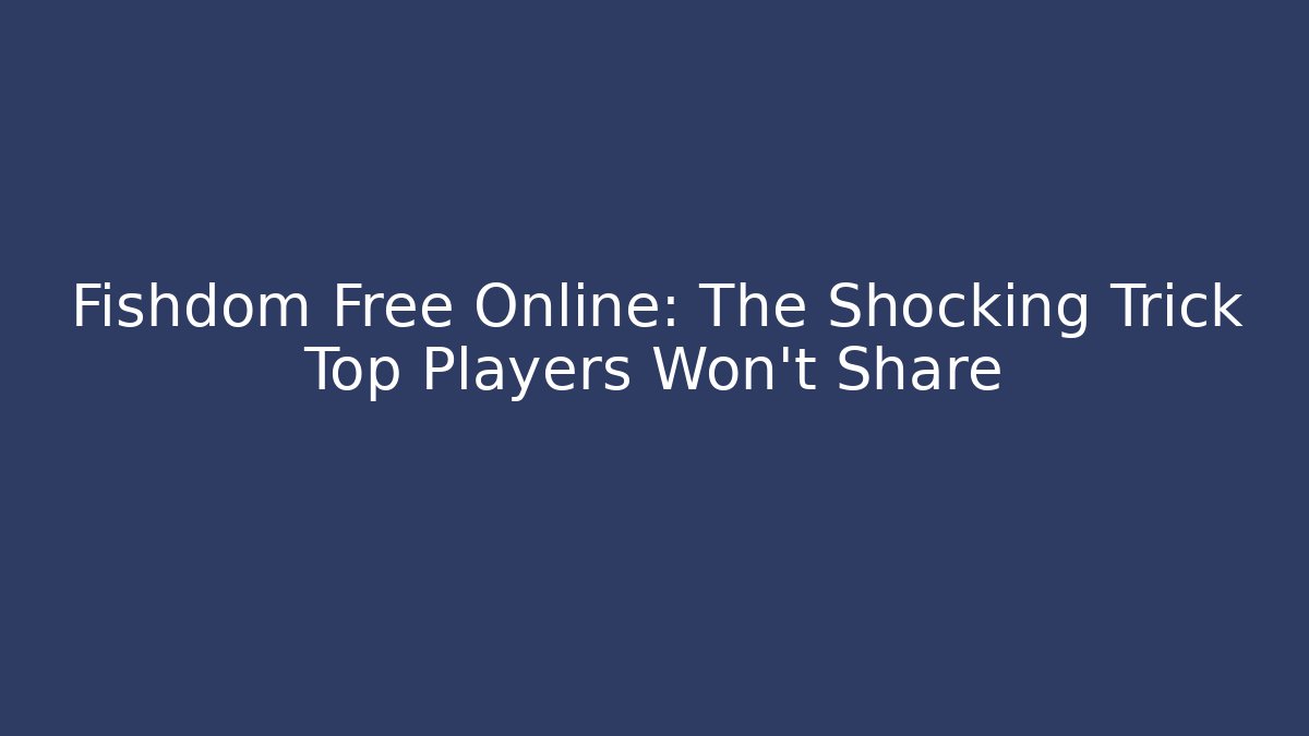 Fishdom Free Online: The Shocking Trick Top Players Won't Share