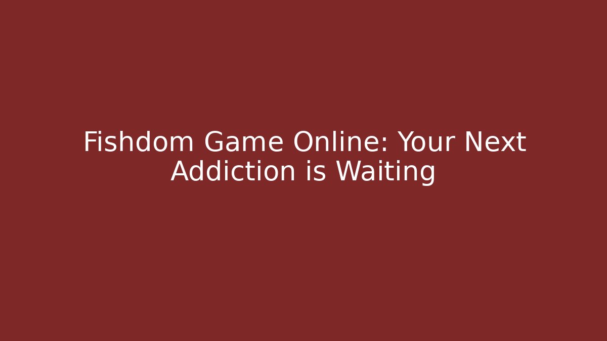 Fishdom Game Online: Your Next Addiction is Waiting