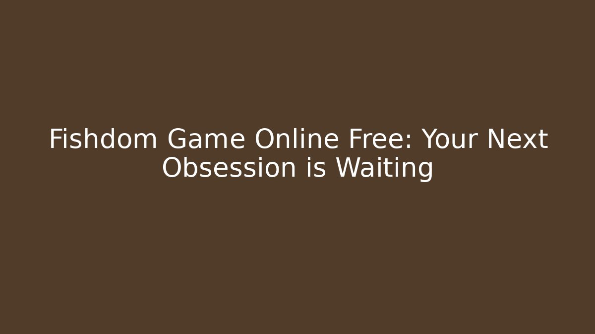 Fishdom Game Online Free: Your Next Obsession is Waiting - Critter Realm