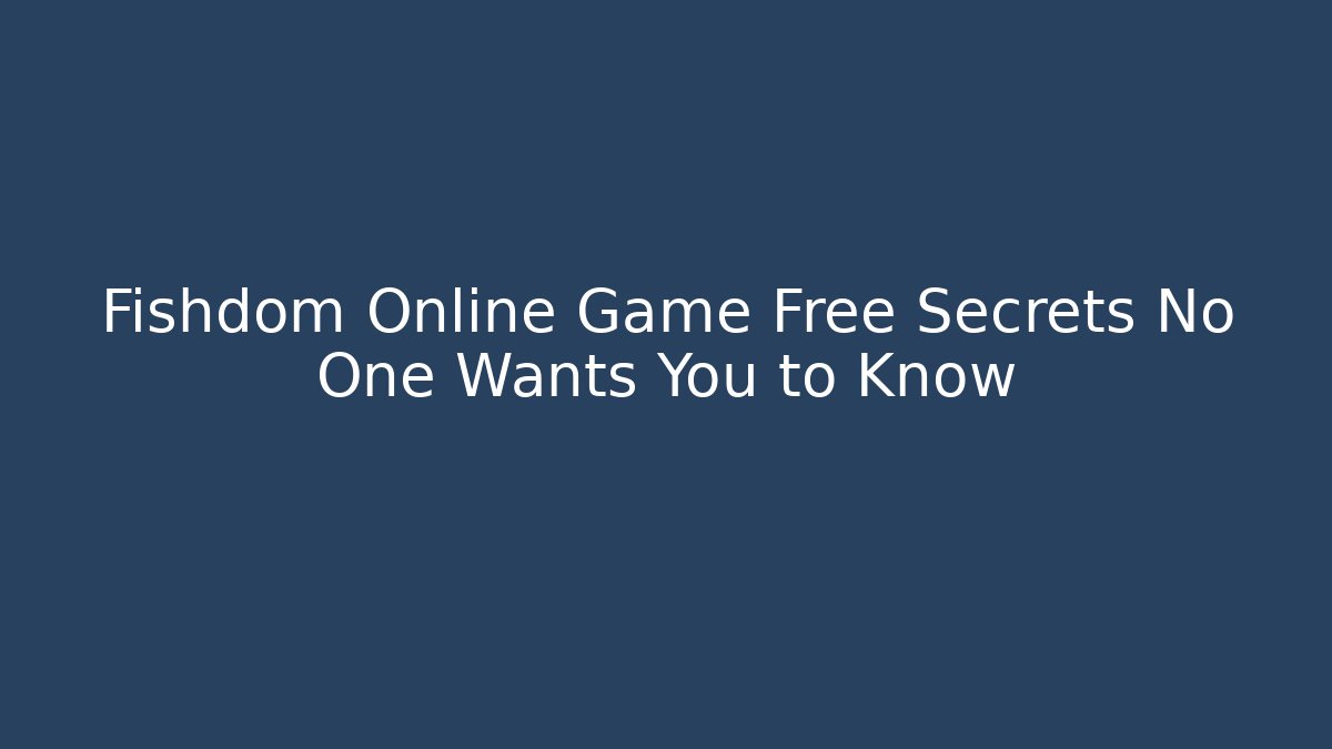 Fishdom Online Game Free Secrets No One Wants You to Know