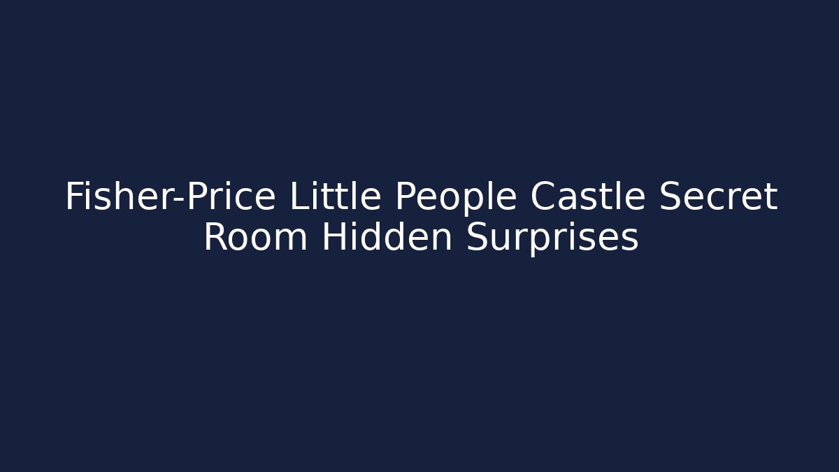 Fisher-Price Little People Castle Secret Room Hidden Surprises