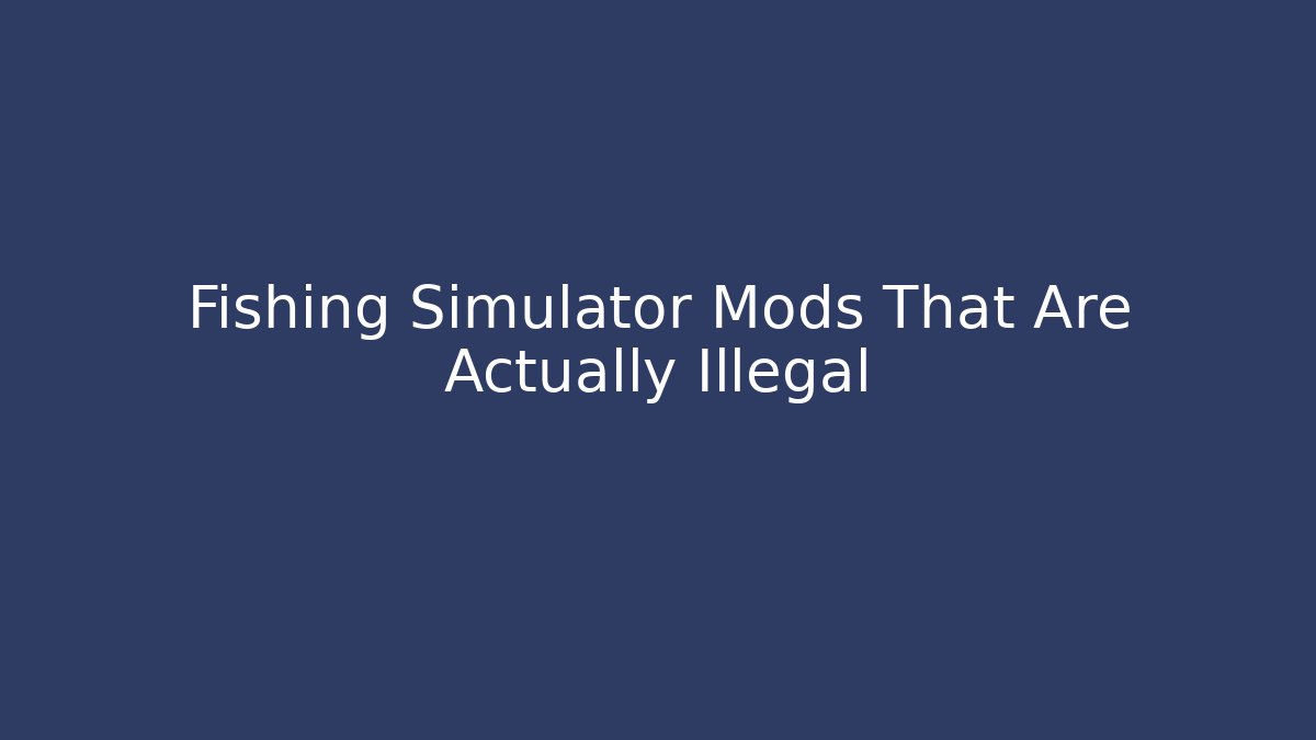 Fishing Simulator Mods That Are Actually Illegal - Critter Realm