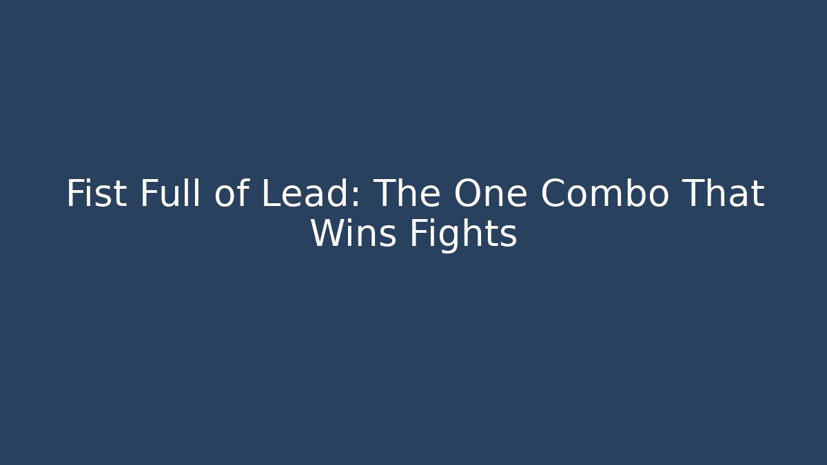 Fist Full of Lead: The One Combo That Wins Fights - Critter Realm