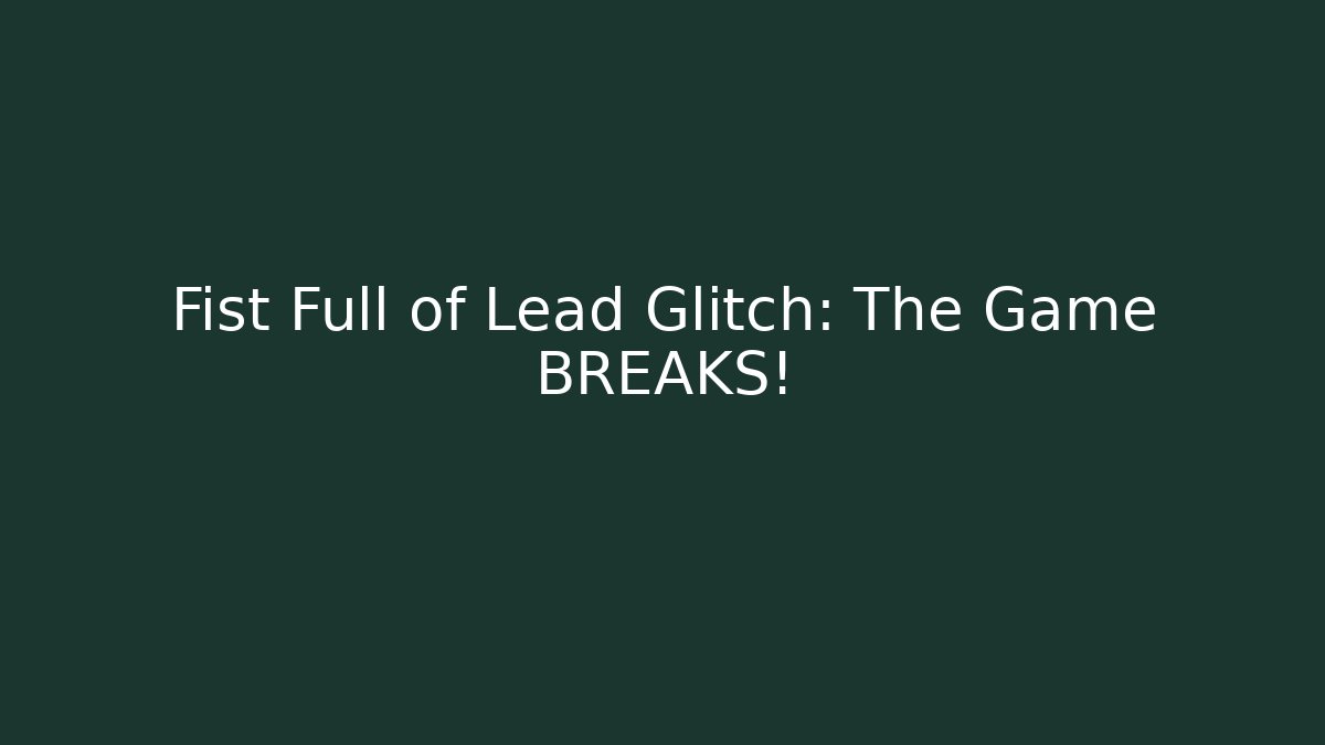 Fist Full of Lead Glitch: The Game BREAKS! - Critter Realm