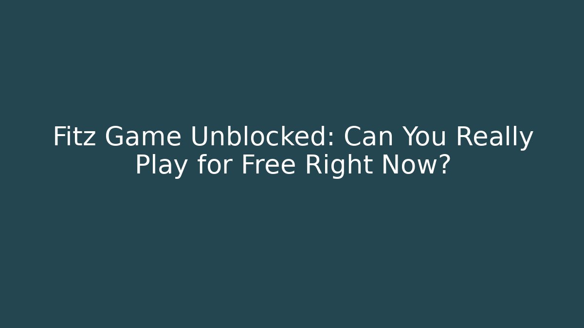 Fitz Game Unblocked: Can You Really Play for Free Right Now?