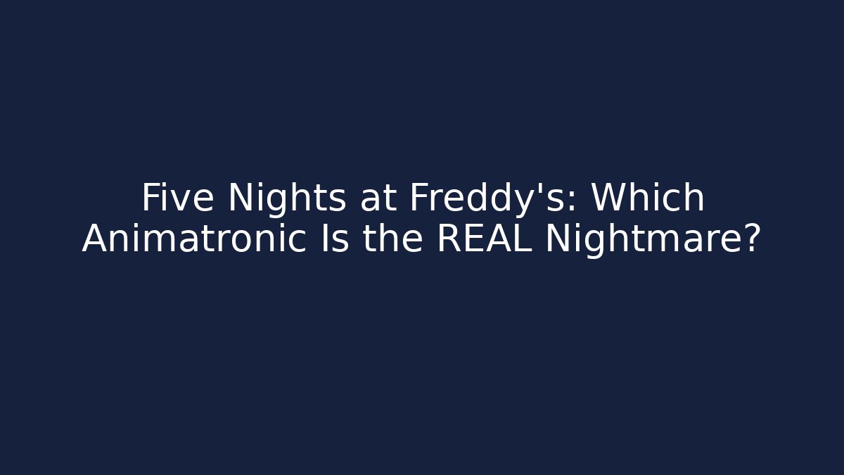 Five Nights at Freddy's: Which Animatronic Is the REAL Nightmare?