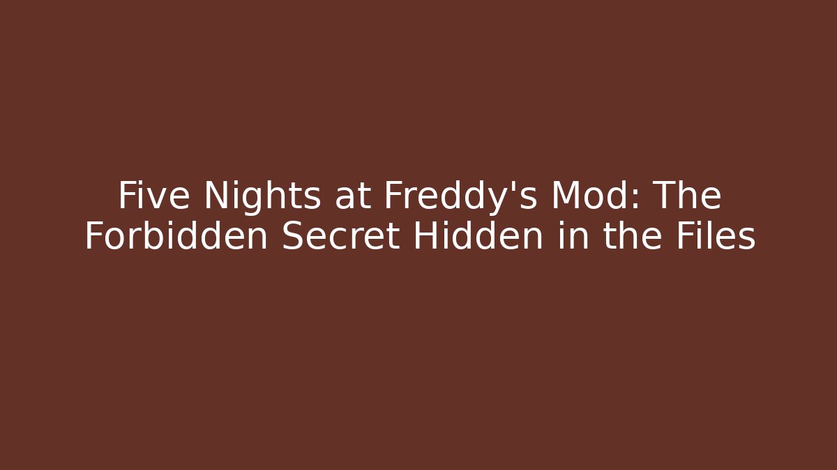 Five Nights at Freddy's Mod: The Forbidden Secret Hidden in the Files