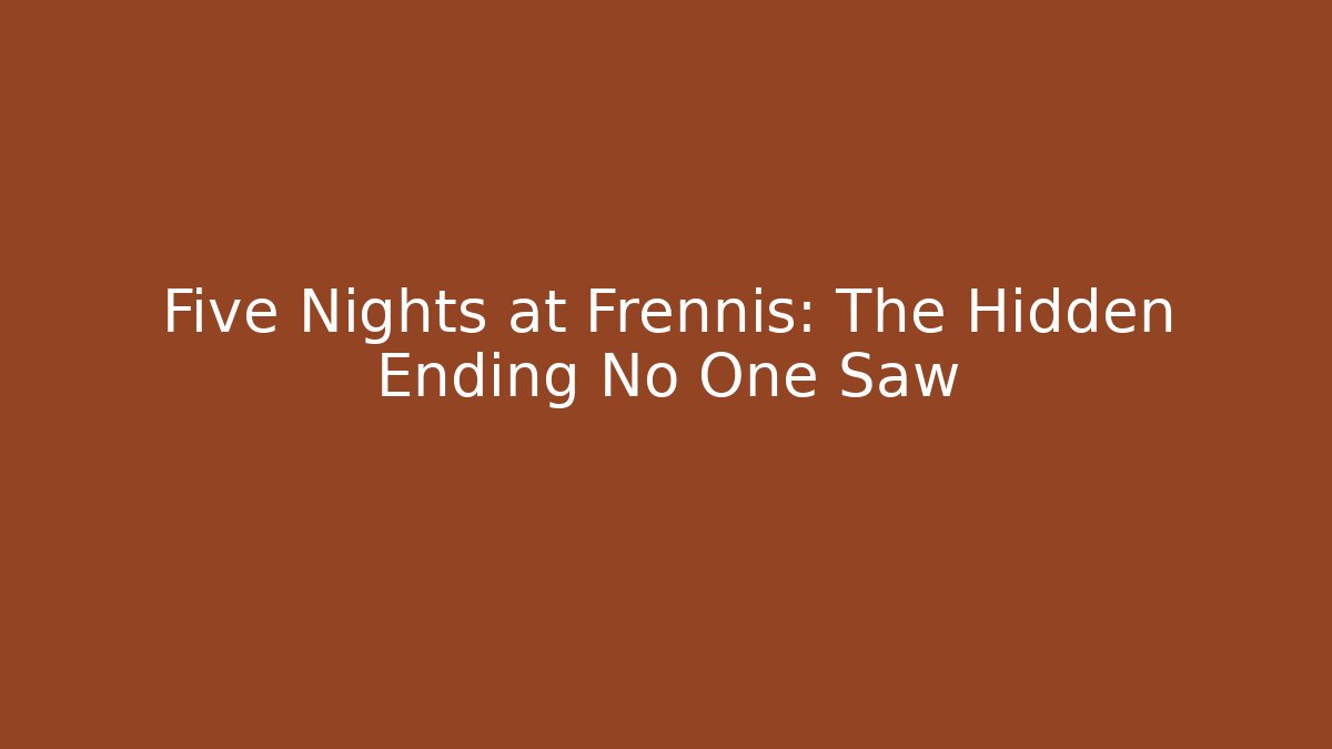 Five Nights at Frennis: The Hidden Ending No One Saw - Critter Realm
