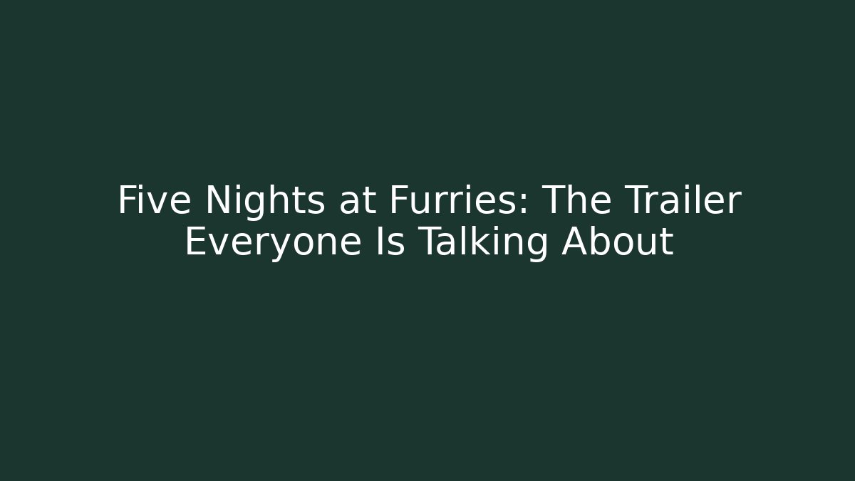 Five Nights at Furries: The Trailer Everyone Is Talking About