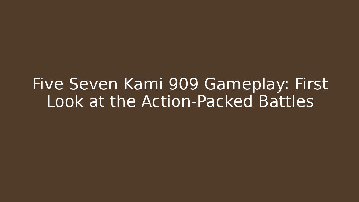 Five Seven Kami 909 Gameplay: First Look at the Action-Packed Battles