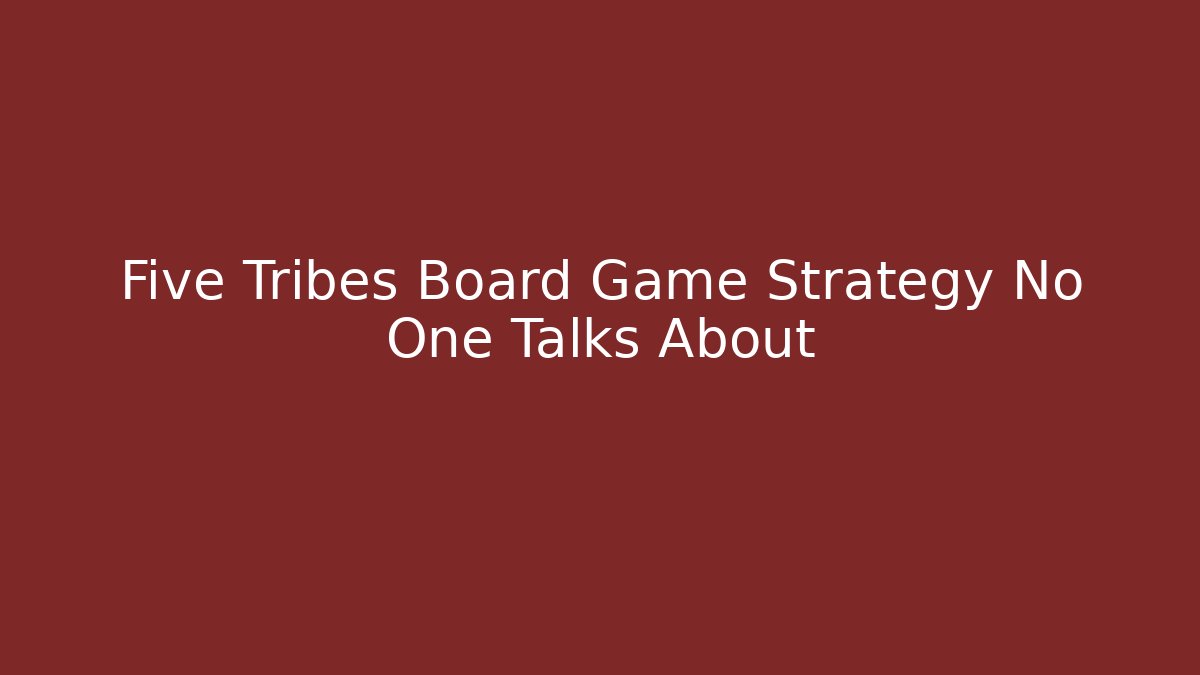 Five Tribes Board Game Strategy No One Talks About - Critter Realm