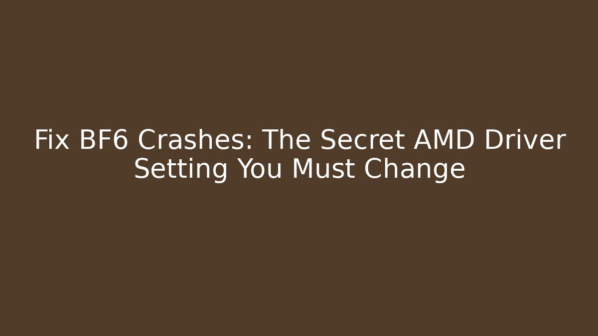 Fix BF6 Crashes: The Secret AMD Driver Setting You Must Change