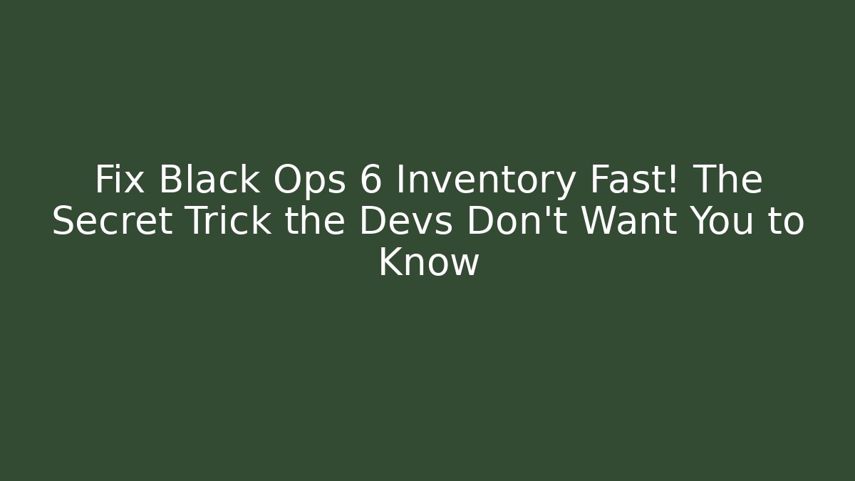 Fix Black Ops 6 Inventory Fast! The Secret Trick the Devs Don't Want You to Know