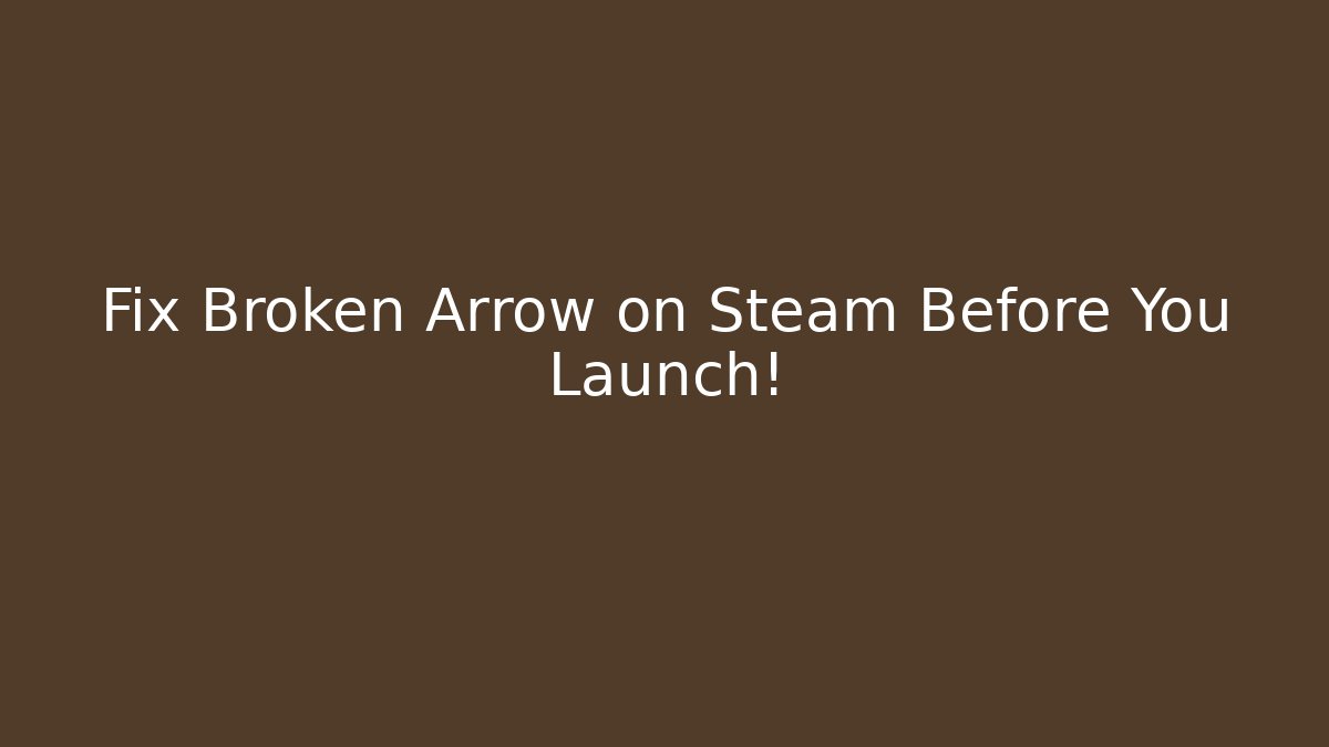 Fix Broken Arrow on Steam Before You Launch!