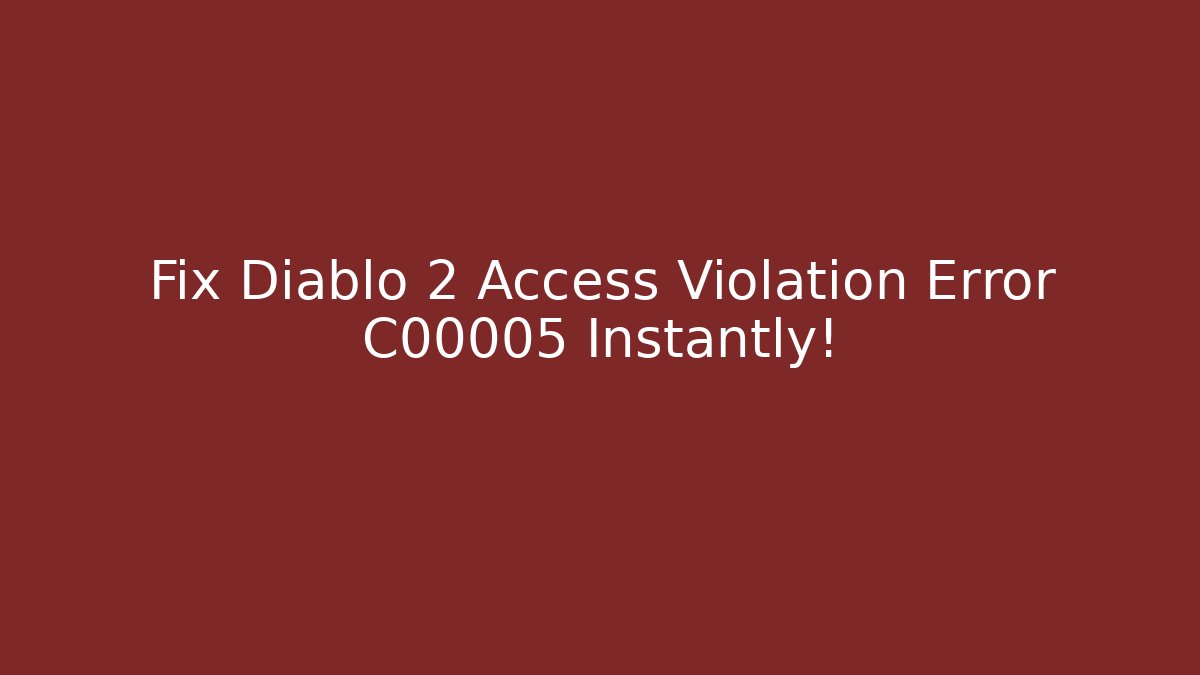 Fix Diablo 2 Access Violation Error C00005 Instantly!