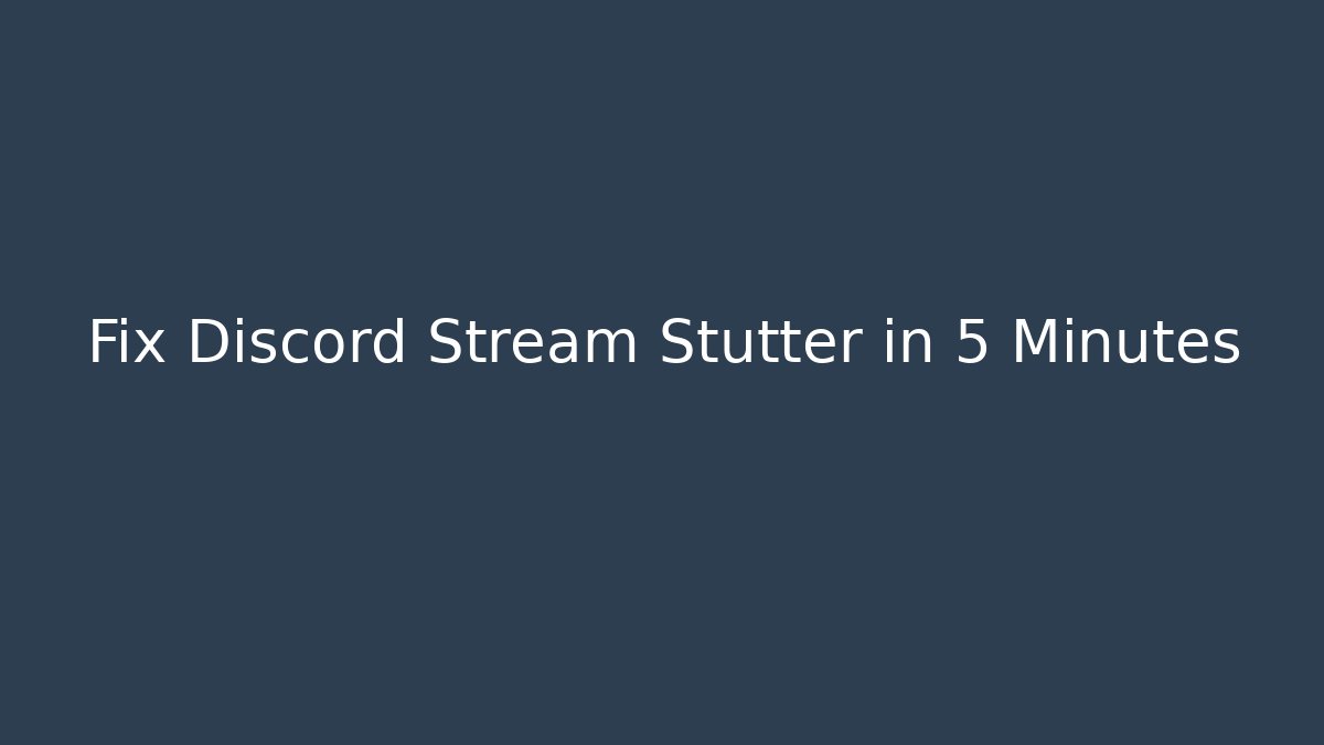 Fix Discord Stream Stutter in 5 Minutes