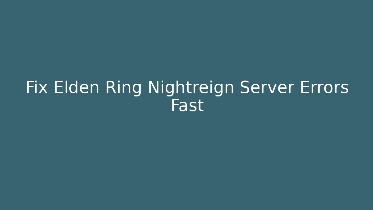 Fix Elden Ring Nightreign Server Errors Fast
