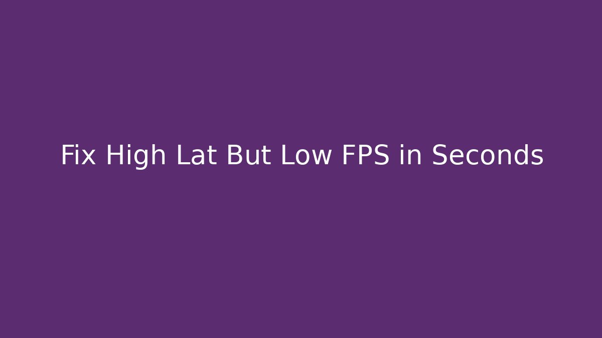 Fix High Lat But Low FPS in Seconds