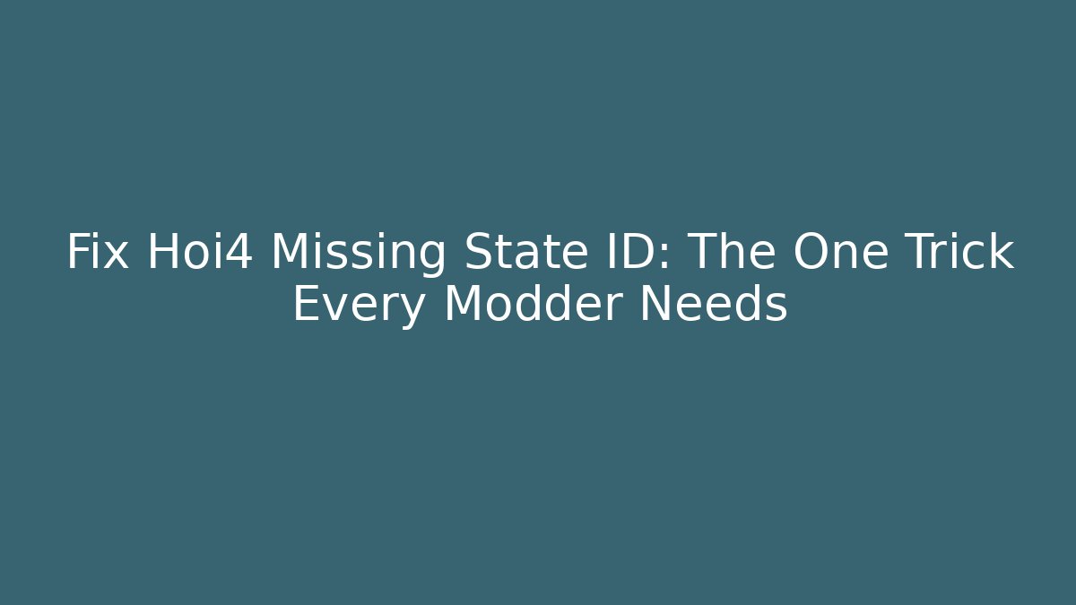 Fix Hoi4 Missing State ID: The One Trick Every Modder Needs