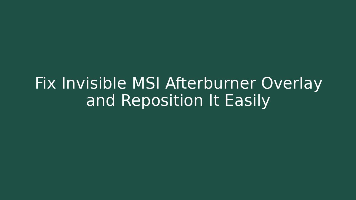 Fix Invisible MSI Afterburner Overlay and Reposition It Easily - Critter Realm