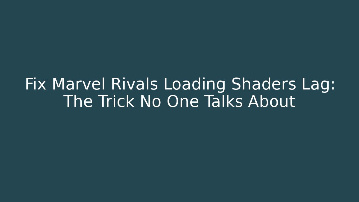 Fix Marvel Rivals Loading Shaders Lag: The Trick No One Talks About - Critter Realm