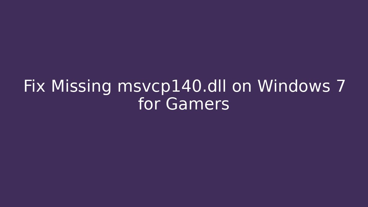 Fix Missing msvcp140.dll on Windows 7 for Gamers - Critter Realm