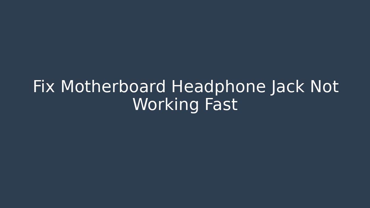 Fix Motherboard Headphone Jack Not Working Fast