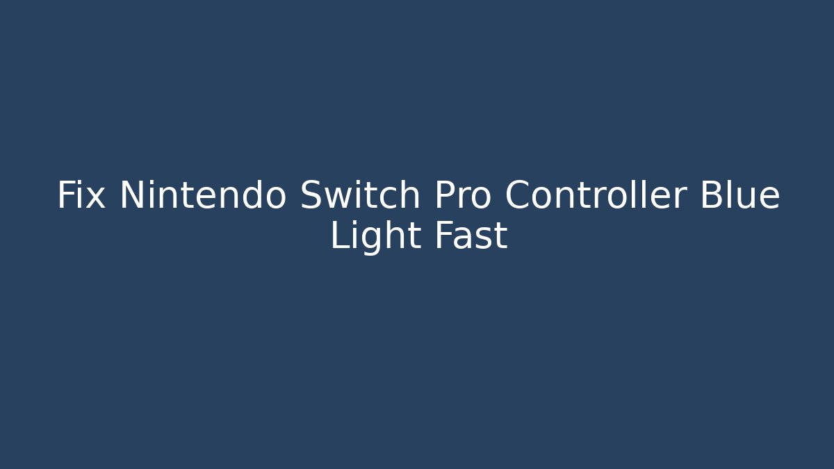 Fix Nintendo Switch Pro Controller Blue Light Fast